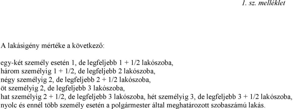 személyig 1 + 1/2, de legfeljebb 2 lakószoba, négy személyig 2, de legfeljebb 2 + 1/2 lakószoba, öt személyig