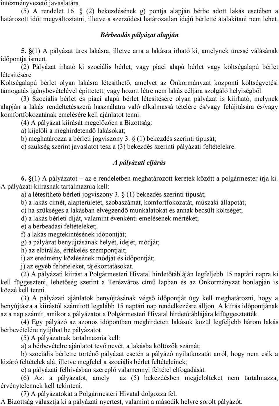 (1) A pályázat üres lakásra, illetve arra a lakásra írható ki, amelynek üressé válásának időpontja ismert.