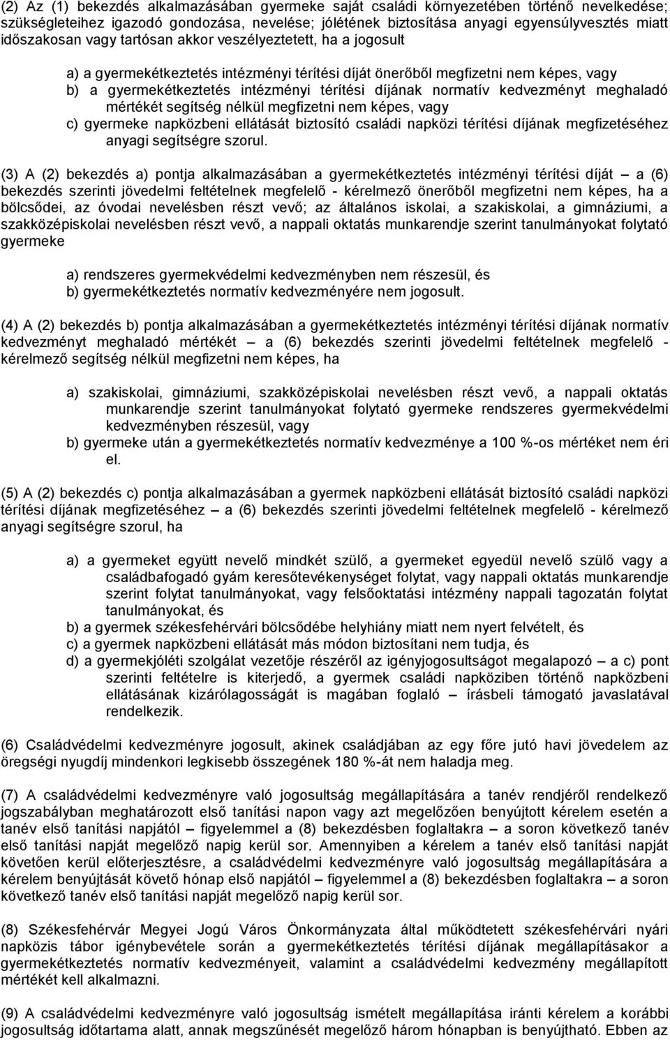 normatív kedvezményt meghaladó mértékét segítség nélkül megfizetni nem képes, vagy c) gyermeke napközbeni ellátását biztosító családi napközi térítési díjának megfizetéséhez anyagi segítségre szorul.