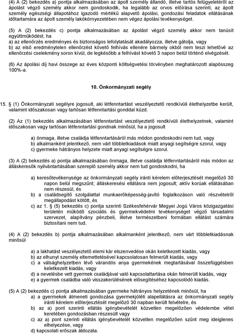 (5) A (2) bekezdés c) pontja alkalmazásában az ápolást végző személy akkor nem tanúsít együttműködést, ha a) az ellenőrzés eredményes és biztonságos lefolytatását akadályozza, illetve gátolja, vagy