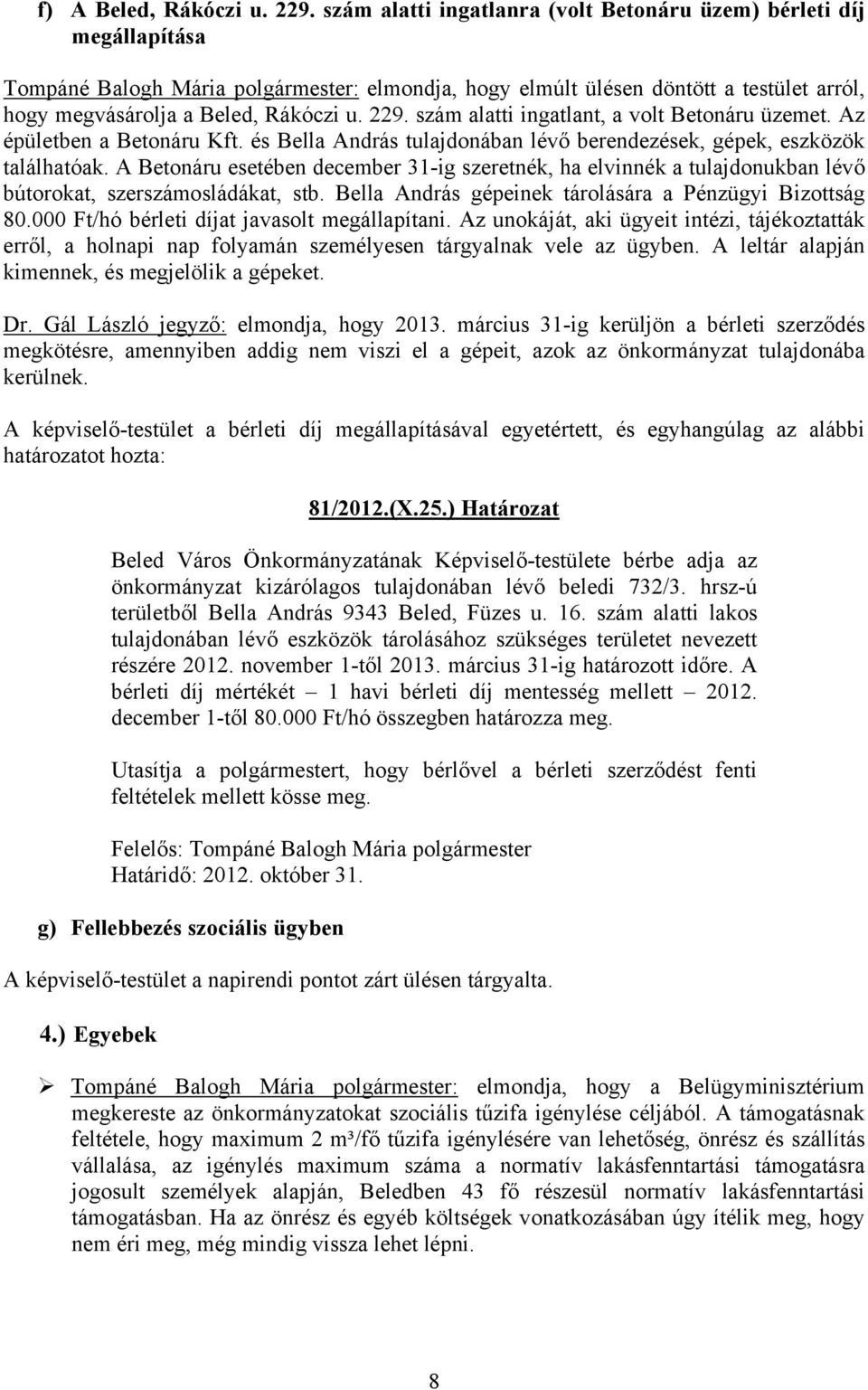 229. szám alatti ingatlant, a volt Betonáru üzemet. Az épületben a Betonáru Kft. és Bella András tulajdonában lévő berendezések, gépek, eszközök találhatóak.