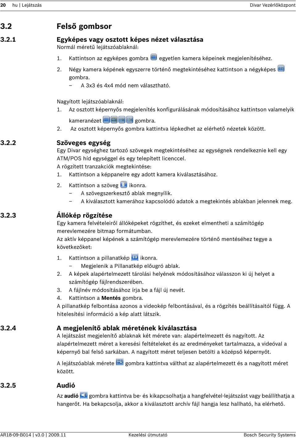 Nagyított lejátszóablaknál: 1. Az osztott képernyős megjelenítés konfigurálásának módosításához kattintson valamelyik kameranézet gombra. 2.