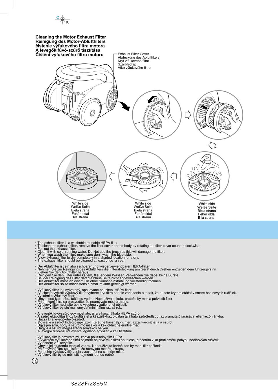 White side Weiße Seite Biela strana Fehér oldal Bílá strana The exhaust filter is a washable reusable HEPA filter.