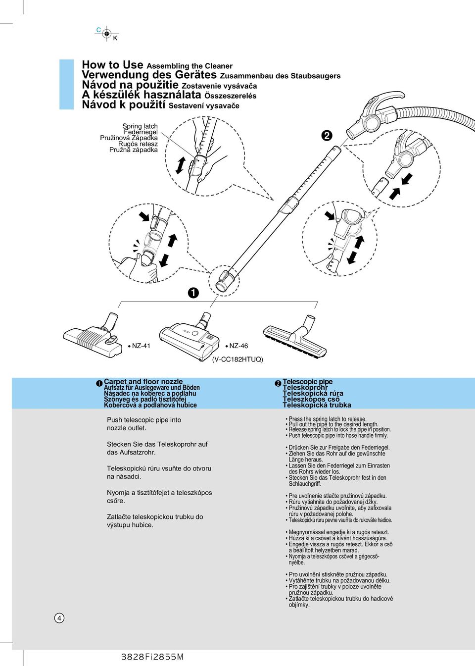 padló tisztítófej Kobercová a podlahová hubice Push telescopic pipe into nozzle outlet. Stecken Sie das Teleskoprohr auf das Aufsatzrohr. Teleskopickú rúru vsuñte do otvoru na násadci.