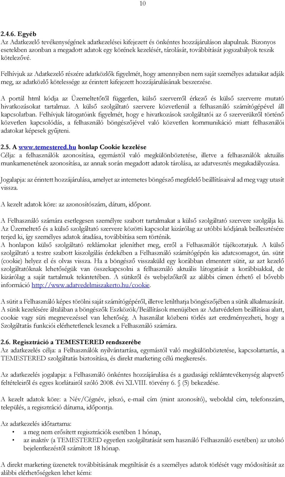 Felhívjuk az Adatkezelő részére adatközlők figyelmét, hogy amennyiben nem saját személyes adataikat adják meg, az adatközlő kötelessége az érintett kifejezett hozzájárulásának beszerzése.