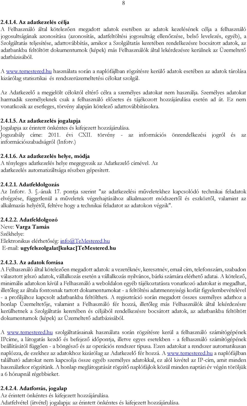 ellenőrzése, belső levelezés, egyéb), a Szolgáltatás teljesítése, adattovábbítás, amikor a Szolgáltatás keretében rendelkezésre bocsátott adatok, az adatbankba feltöltött dokumentumok (képek) más