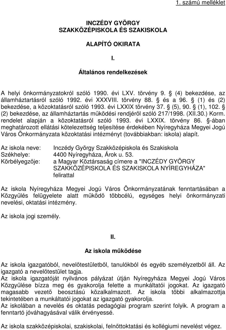 (2) bekezdése, az államháztartás működési rendjéről szóló 217/1998. (XII.30.) Korm. rendelet alapján a közoktatásról szóló 1993. évi LXXIX. törvény 86.