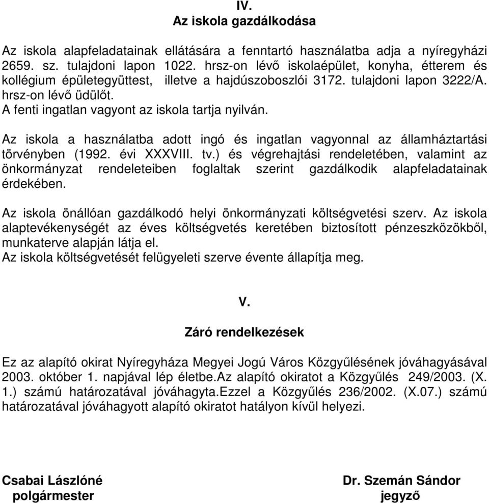 Az iskola a használatba adott ingó és ingatlan vagyonnal az államháztartási törvényben (1992. évi XXXVIII. tv.