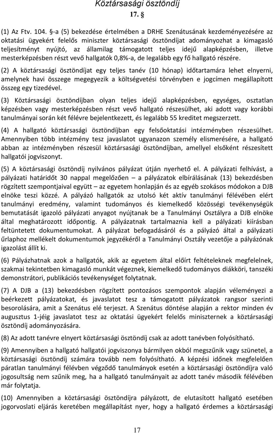 teljes idejű alapképzésben, illetve mesterképzésben részt vevő hallgatók 0,8%-a, de legalább egy fő hallgató részére.