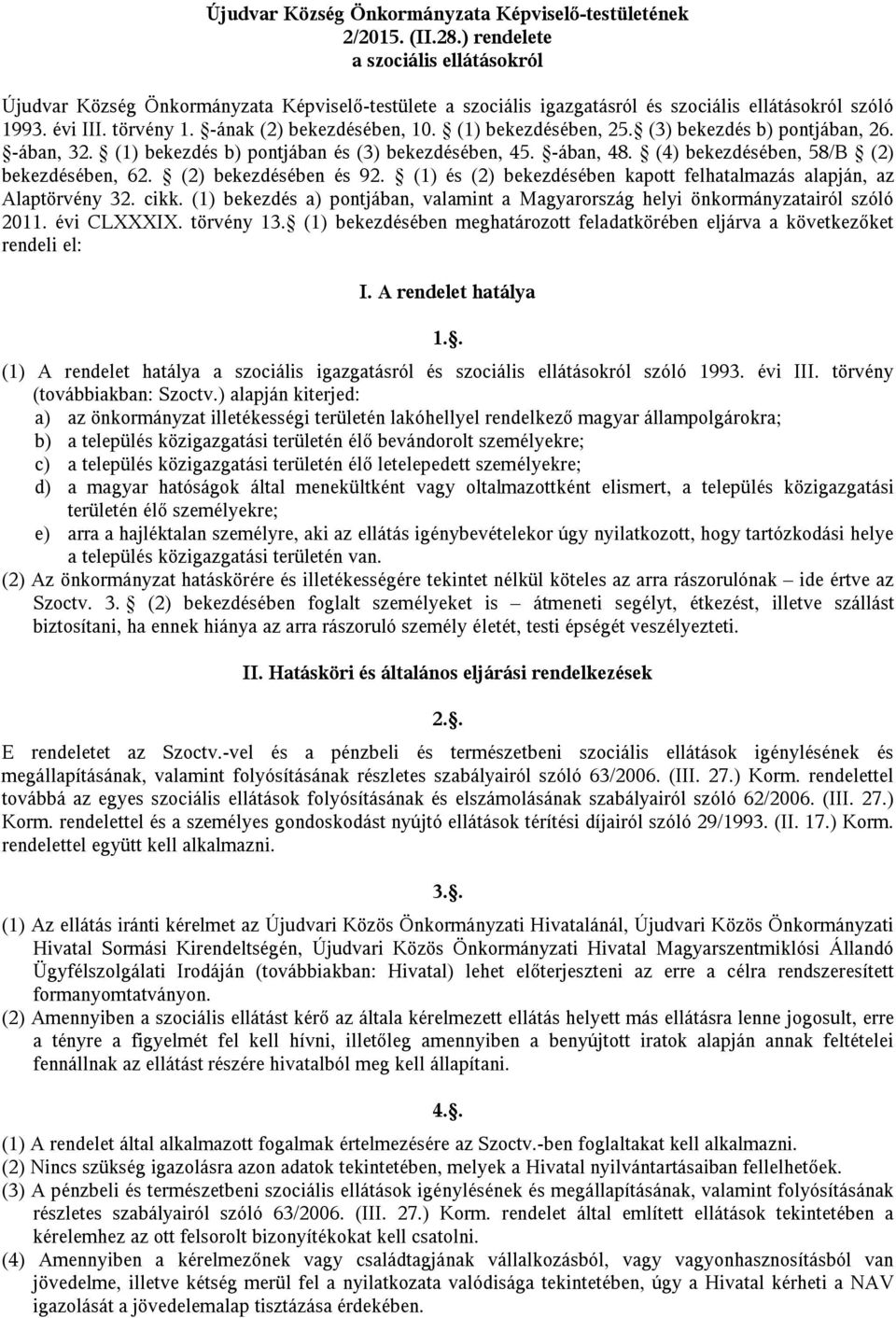 (1) bekezdésében, 25. (3) bekezdés b) pontjában, 26. -ában, 32. (1) bekezdés b) pontjában és (3) bekezdésében, 45. -ában, 48. (4) bekezdésében, 58/B (2) bekezdésében, 62. (2) bekezdésében és 92.