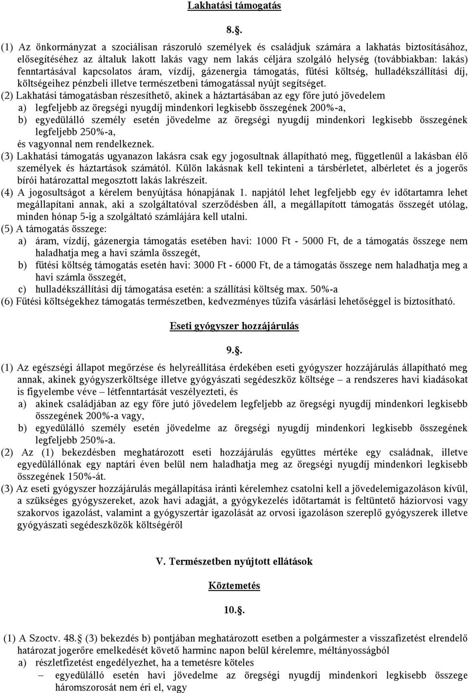 lakás) fenntartásával kapcsolatos áram, vízdíj, gázenergia támogatás, fűtési költség, hulladékszállítási díj, költségeihez pénzbeli illetve természetbeni támogatással nyújt segítséget.