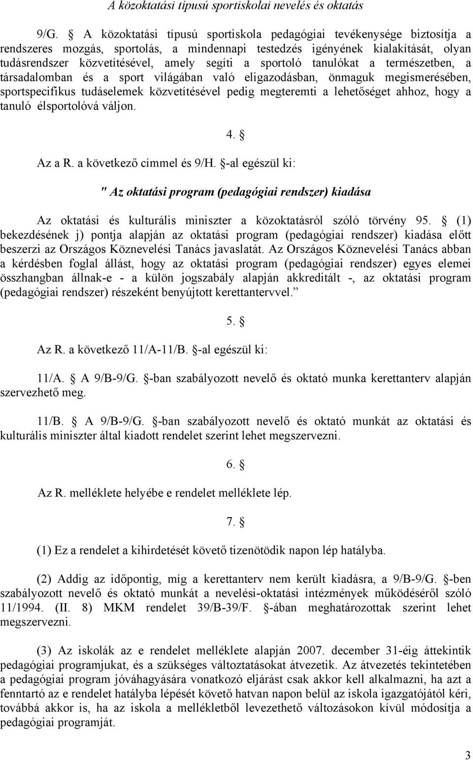 sportoló tanulókat a természetben, a társadalomban és a sport világában való eligazodásban, önmaguk megismerésében, sportspecifikus tudáselemek közvetítésével pedig megteremti a lehetőséget ahhoz,