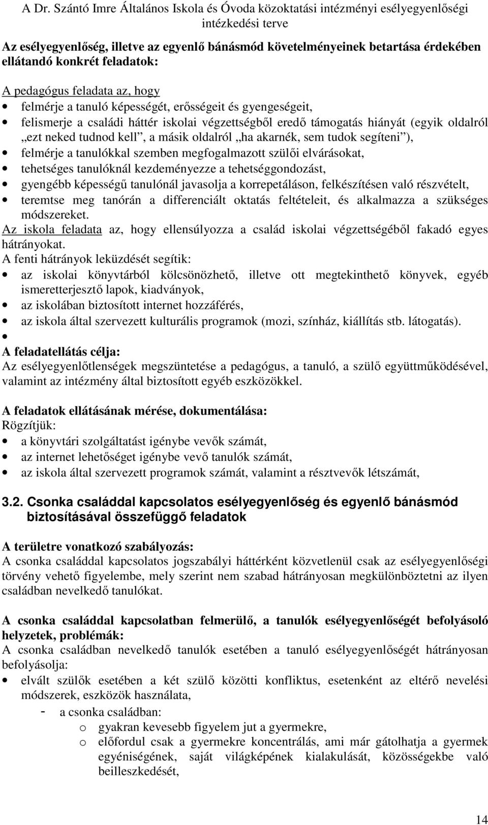 szemben megfogalmazott szülıi elvárásokat, tehetséges tanulóknál kezdeményezze a tehetséggondozást, gyengébb képességő tanulónál javasolja a korrepetáláson, felkészítésen való részvételt, teremtse