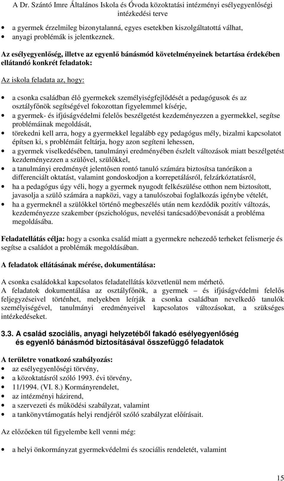 pedagógusok és az osztályfınök segítségével fokozottan figyelemmel kísérje, a gyermek- és ifjúságvédelmi felelıs beszélgetést kezdeményezzen a gyermekkel, segítse problémáinak megoldását, törekedni