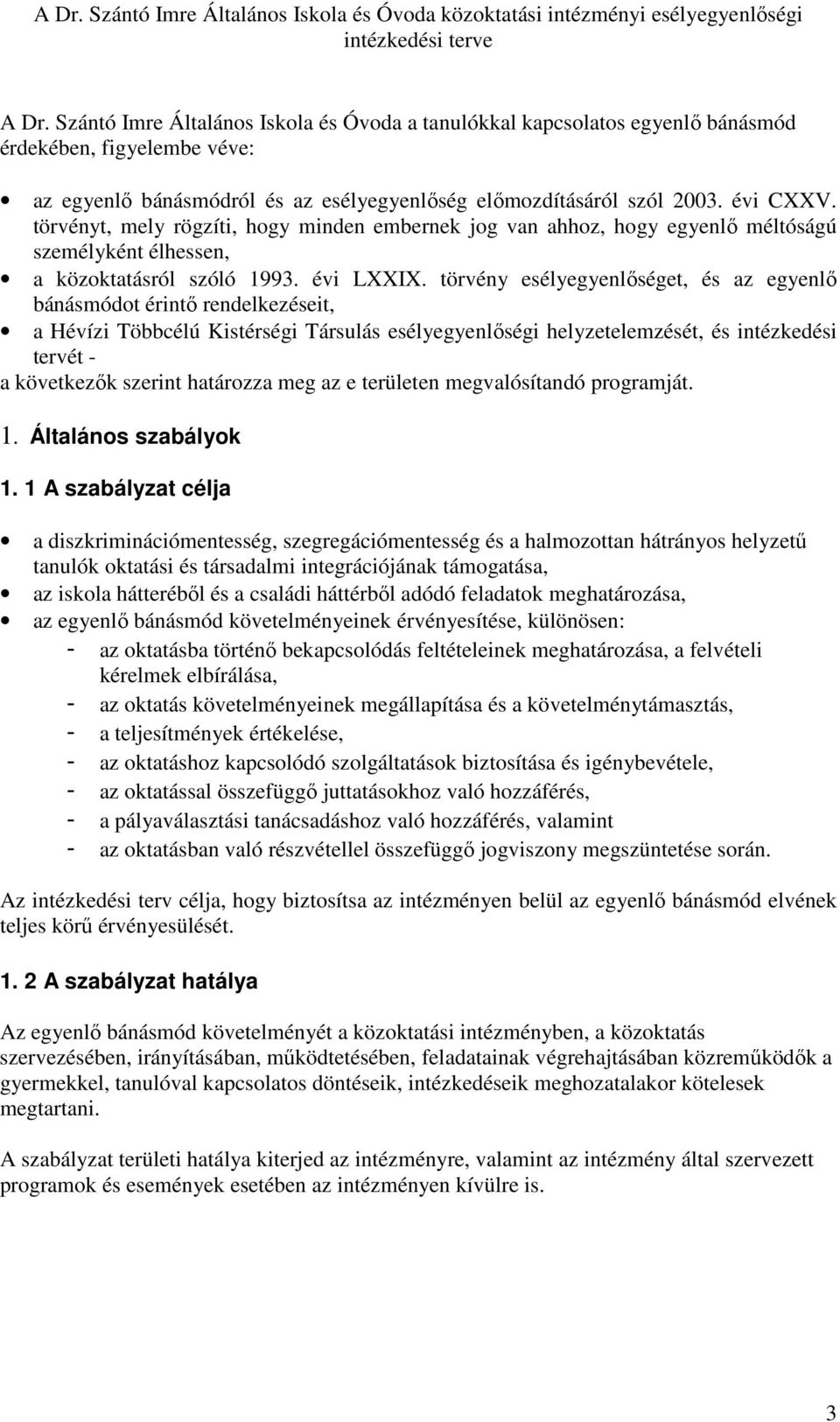 törvény esélyegyenlıséget, és az egyenlı bánásmódot érintı rendelkezéseit, a Hévízi Többcélú Kistérségi Társulás esélyegyenlıségi helyzetelemzését, és intézkedési tervét - a következık szerint