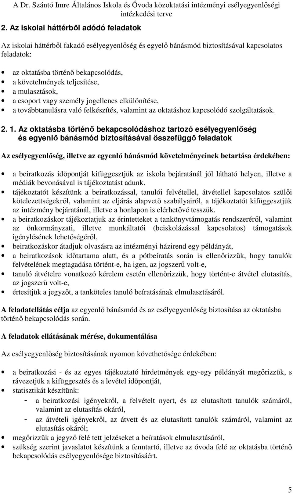 Az oktatásba történı bekapcsolódáshoz tartozó esélyegyenlıség és egyenlı bánásmód biztosításával összefüggı feladatok Az esélyegyenlıség, illetve az egyenlı bánásmód követelményeinek betartása