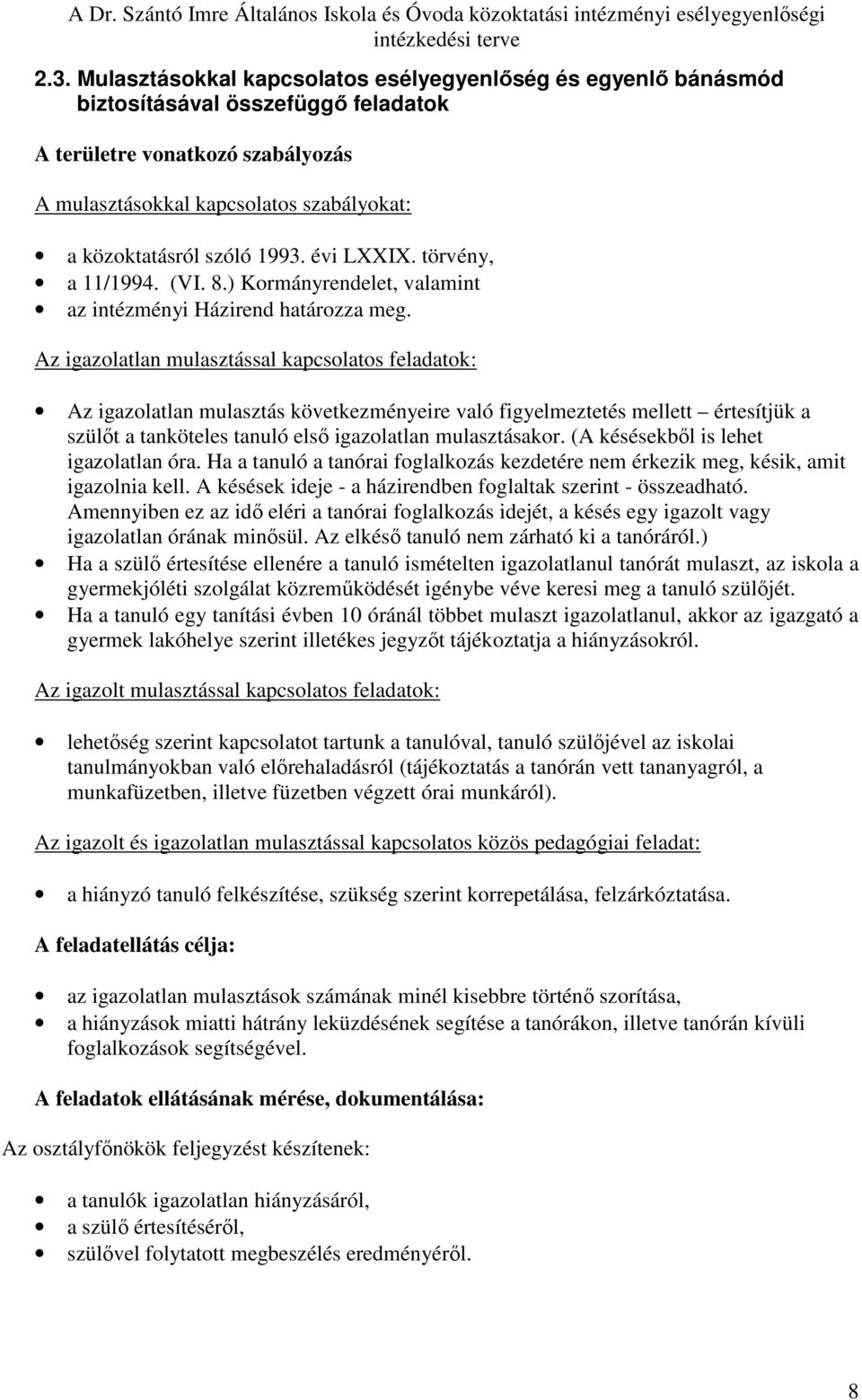 Az igazolatlan mulasztással kapcsolatos feladatok: Az igazolatlan mulasztás következményeire való figyelmeztetés mellett értesítjük a szülıt a tanköteles tanuló elsı igazolatlan mulasztásakor.