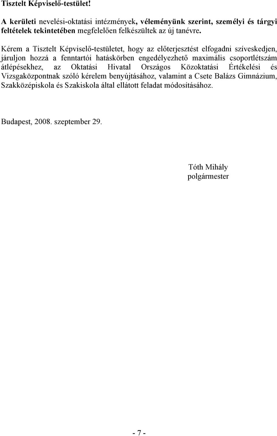 Kérem a Tisztelt Képviselő-testületet, hogy az előterjesztést elfogadni szíveskedjen, járuljon hozzá a fenntartói hatáskörben engedélyezhető maximális