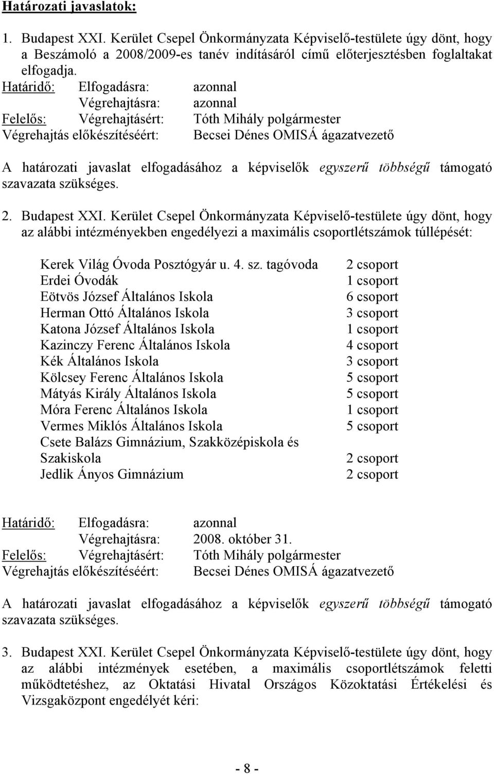 elfogadásához a képviselők egyszerű többségű támogató szavazata szükséges. 2. Budapest XXI.