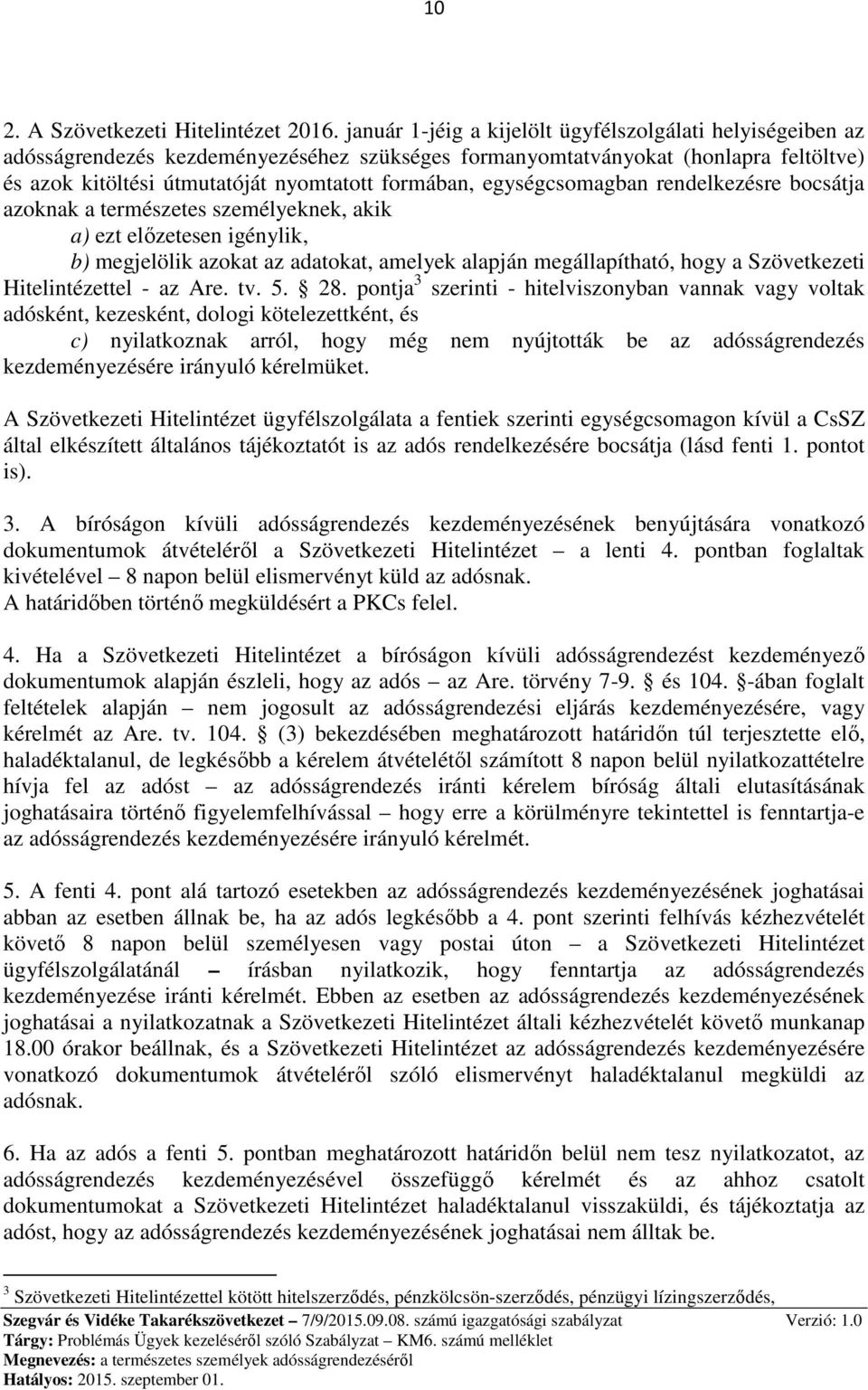 egységcsomagban rendelkezésre bocsátja azoknak a természetes személyeknek, akik a) ezt előzetesen igénylik, b) megjelölik azokat az adatokat, amelyek alapján megállapítható, hogy a Szövetkezeti