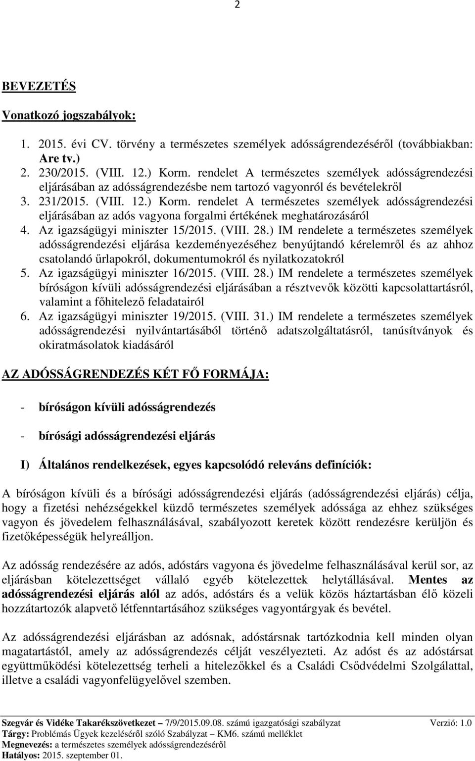 rendelet A természetes személyek adósságrendezési eljárásában az adós vagyona forgalmi értékének meghatározásáról 4. Az igazságügyi miniszter 15/2015. (VIII. 28.