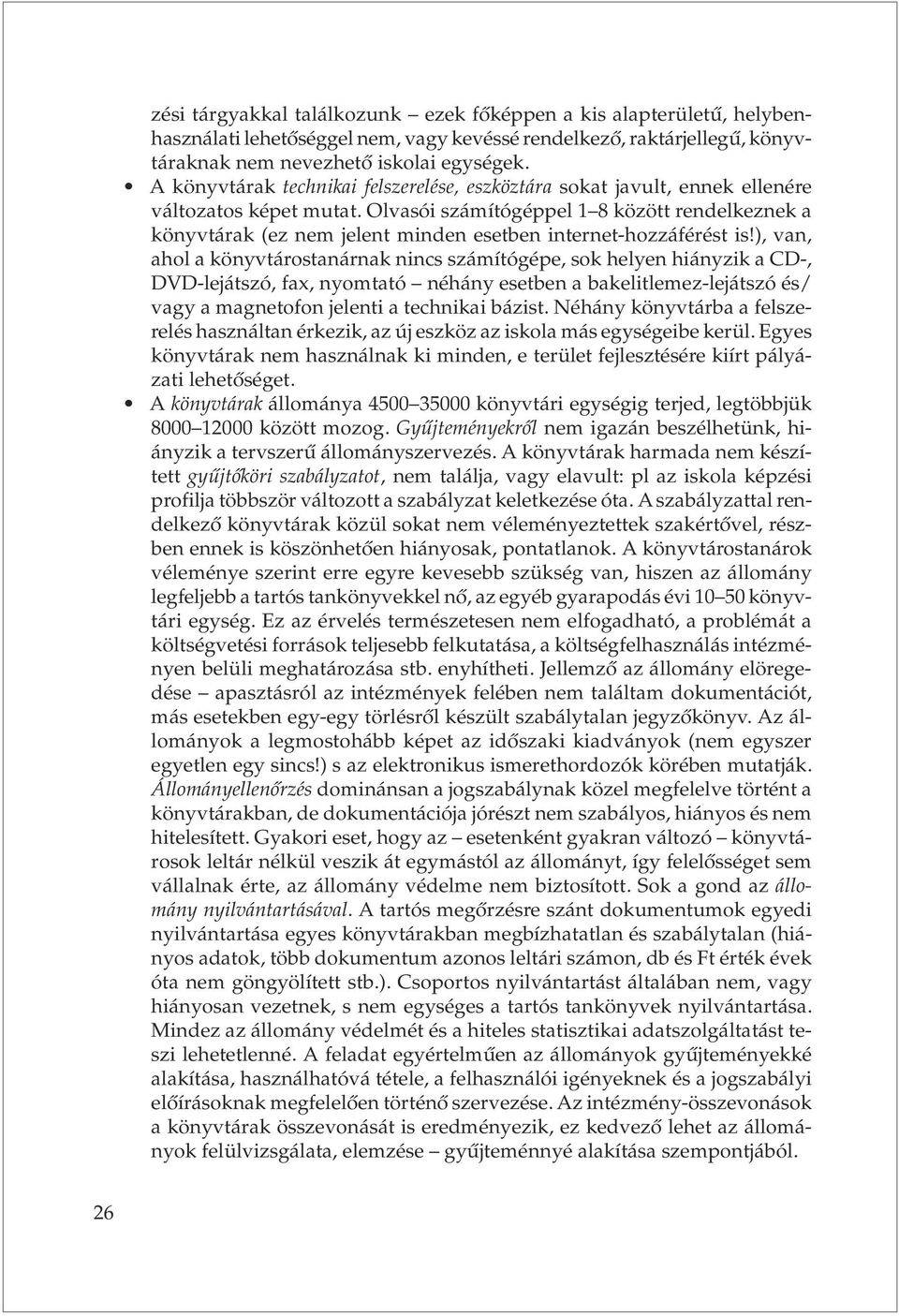 Olvasói számítógéppel 1 8 között rendelkeznek a könyvtárak (ez nem jelent minden esetben internet-hozzáférést is!