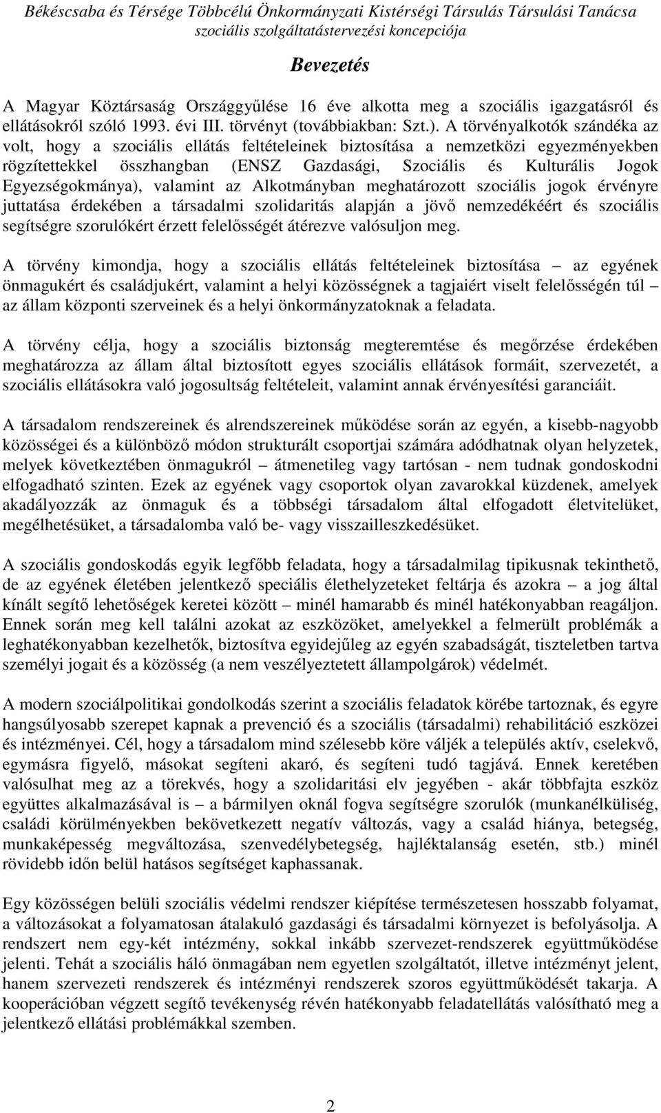 Egyezségokmánya), valamint az Alkotmányban meghatározott szociális jogok érvényre juttatása érdekében a társadalmi szolidaritás alapján a jövı nemzedékéért és szociális segítségre szorulókért érzett