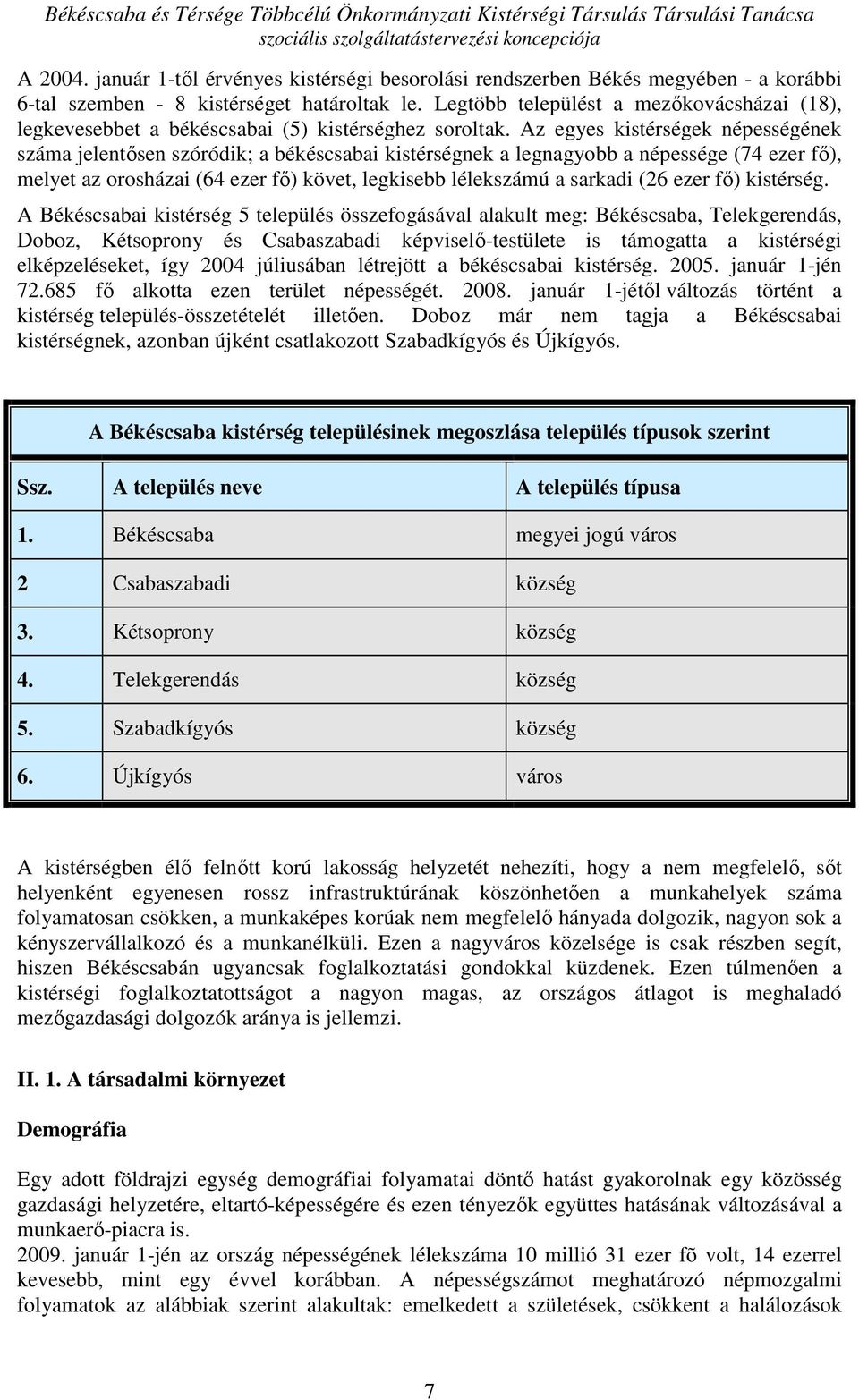 Az egyes kistérségek népességének száma jelentısen szóródik; a békéscsabai kistérségnek a legnagyobb a népessége (74 ezer fı), melyet az orosházai (64 ezer fı) követ, legkisebb lélekszámú a sarkadi