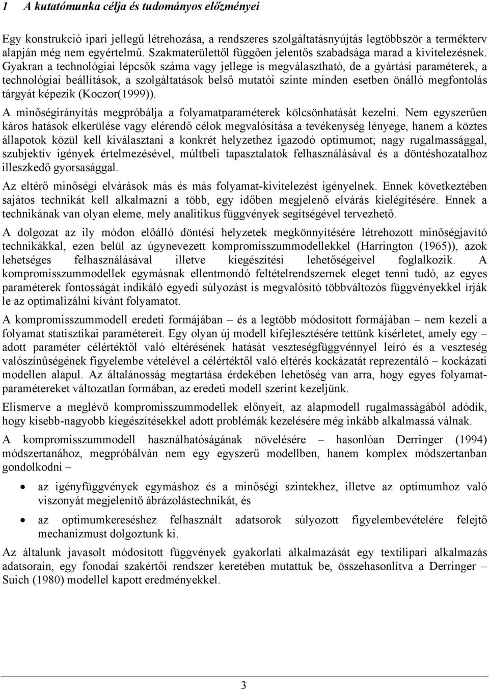 Gyakran a technológiai lépcsők száma vagy jellege is megválasztható, de a gyártási paraméterek, a technológiai beállítások, a szolgáltatások belső mutatói szinte minden esetben önálló megfontolás