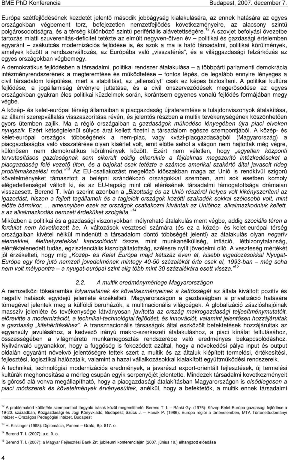 D] DODFVRQ\ V]LQW polgárosodottságra, és a WpUVpJN O QE ] V]LQW SHULIpULiOLVDOiYHWHWWVpJpUH _ A szovjet befolyási övezetbe tartozás miatti szuverenitásghilflwhwtetézte az elmúlt negyvenötven év