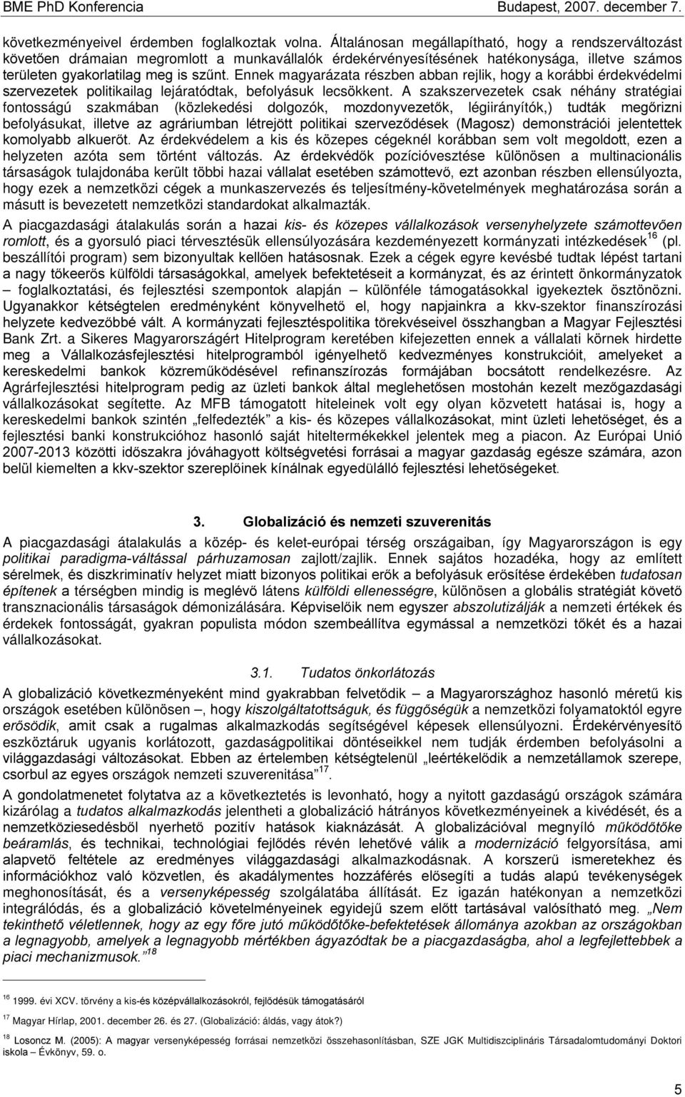 részben abban rejlik, hogy a korábbiérdekvédelmi V]HUYH]HWHN politikailag lejáratódtak, befolyásxn lecsökkent.