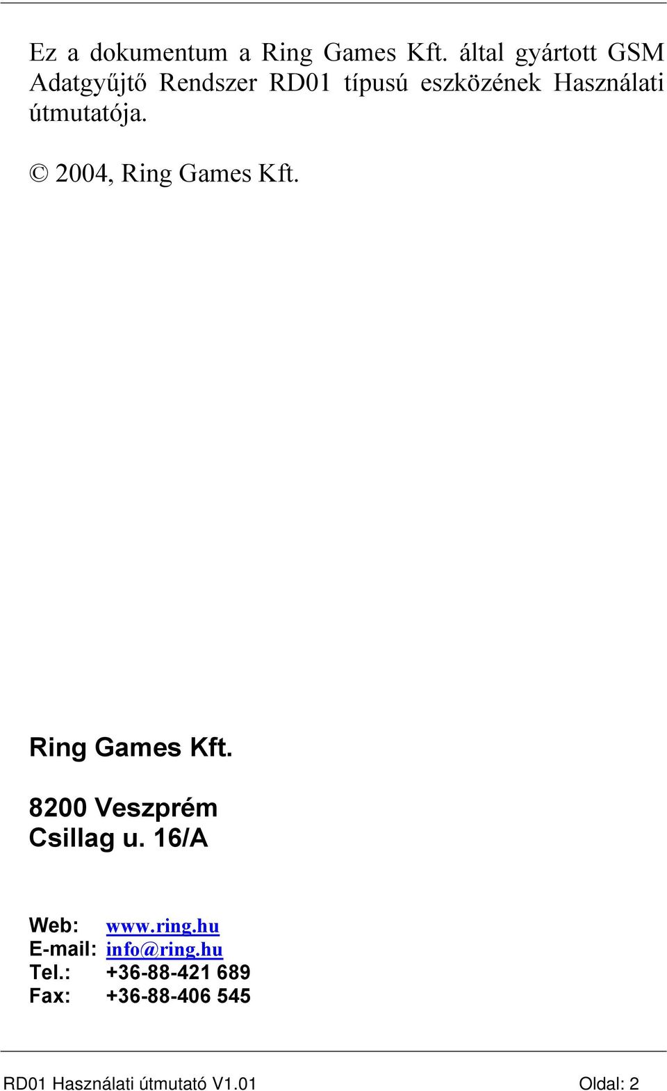 útmutatója. 2004, Ring Games Kft. Ring Games Kft. 8200 Veszprém Csillag u.