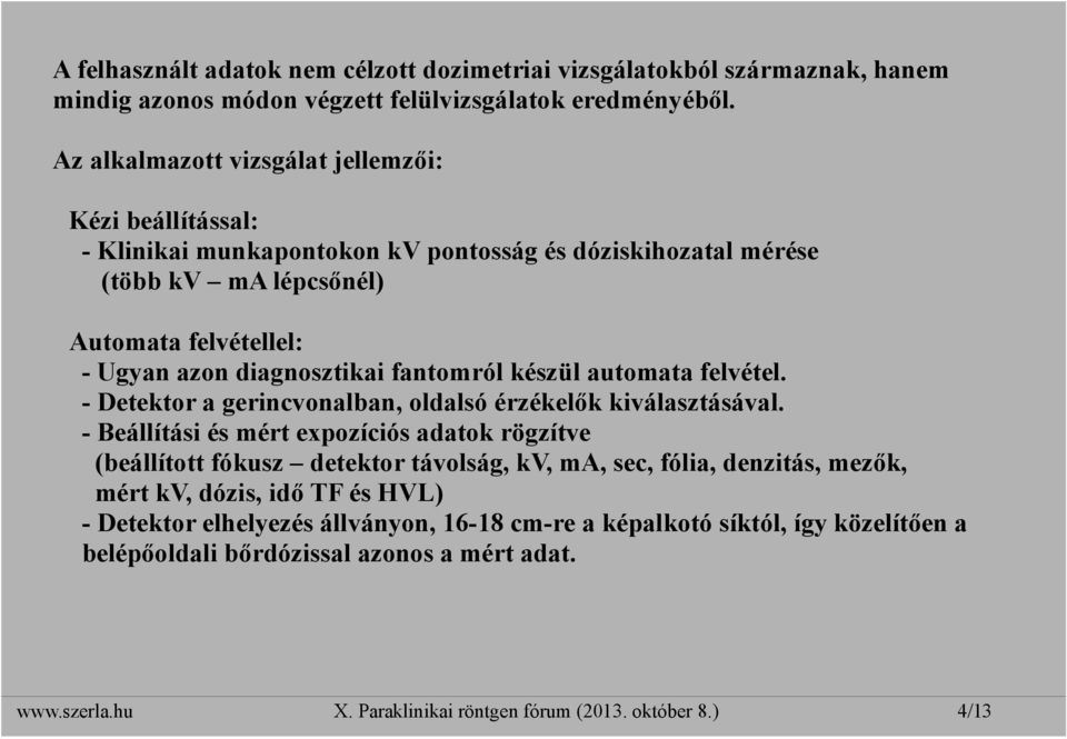 fantomról készül automata felvétel. - Detektor a gerincvonalban, oldalsó érzékelők kiválasztásával.