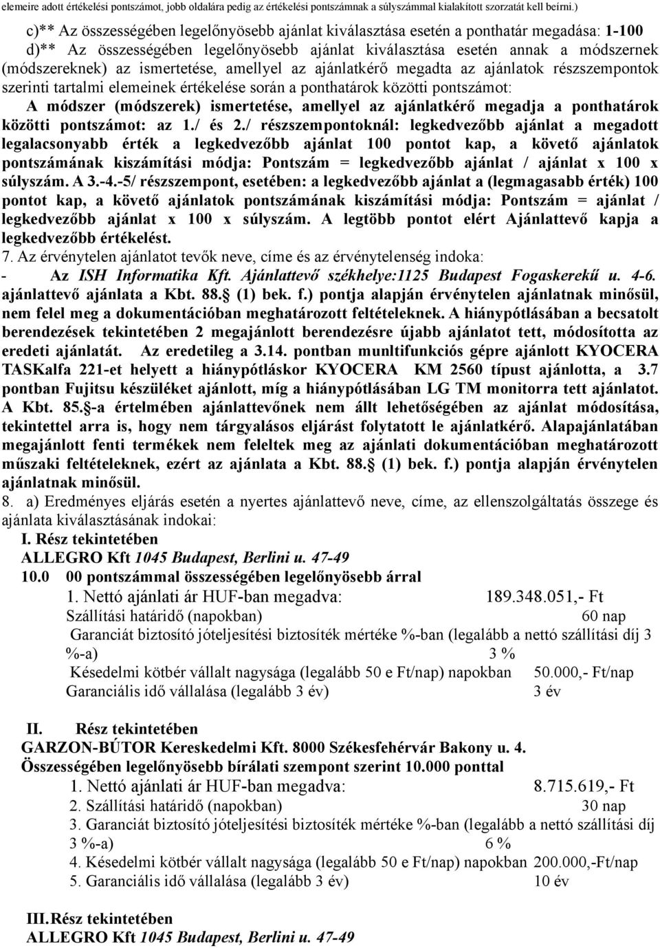 ismertetése, amellyel az ajánlatkérő megadta az ajánlatok részszempontok szerinti tartalmi elemeinek értékelése során a ponthatárok közötti ot: A módszer (módszerek) ismertetése, amellyel az