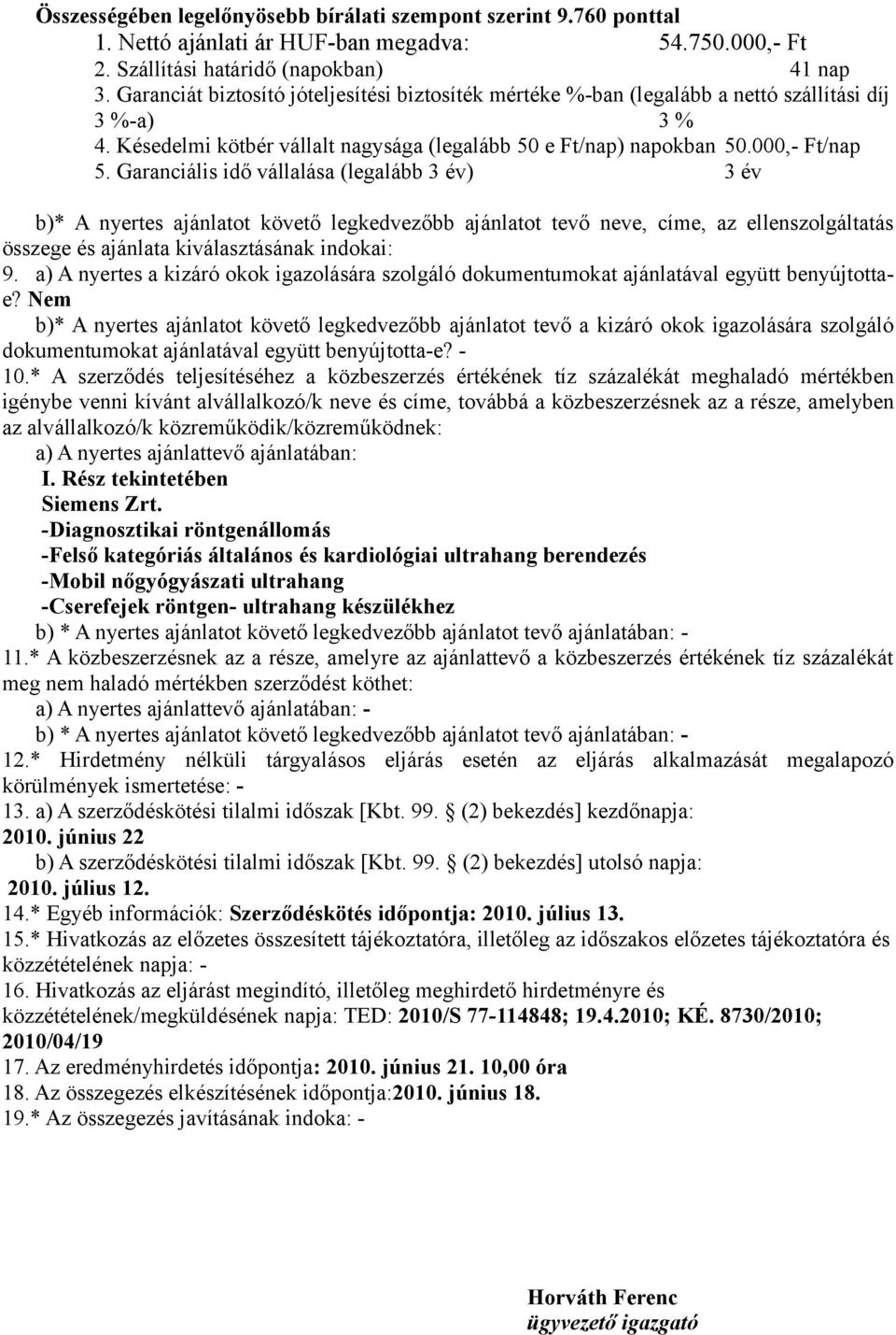 ajánlata kiválasztásának indokai: 9. a) A nyertes a kizáró okok igazolására szolgáló dokumentumokat ajánlatával együtt benyújtottae?