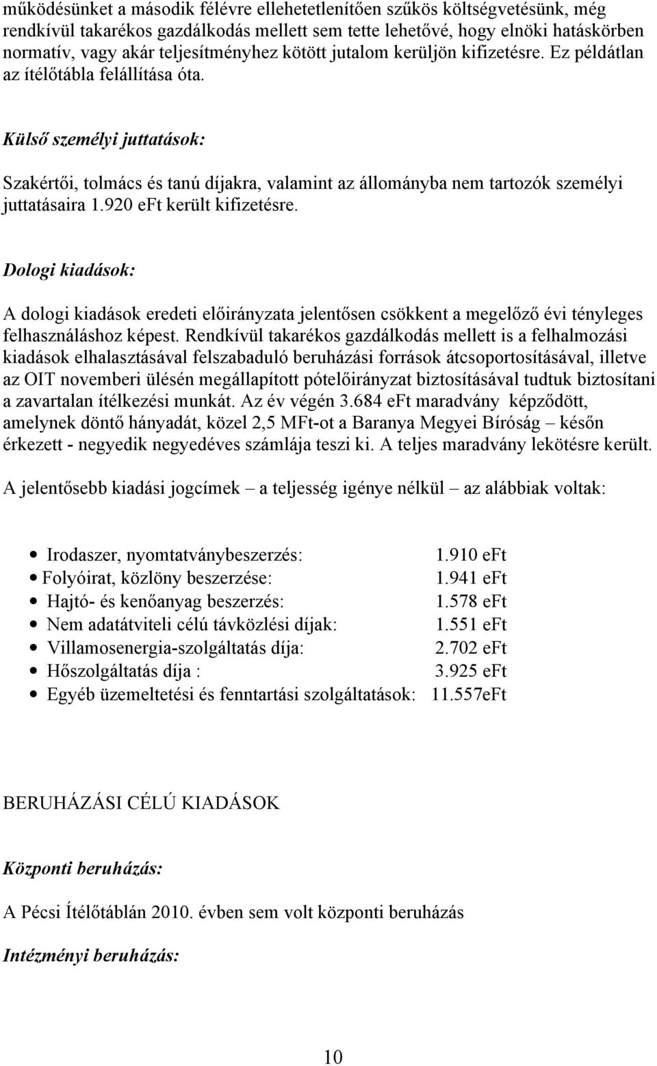 Külső személyi juttatások: Szakértői, tolmács és tanú díjakra, valamint az állományba nem tartozók személyi juttatásaira 1.920 eft került kifizetésre.