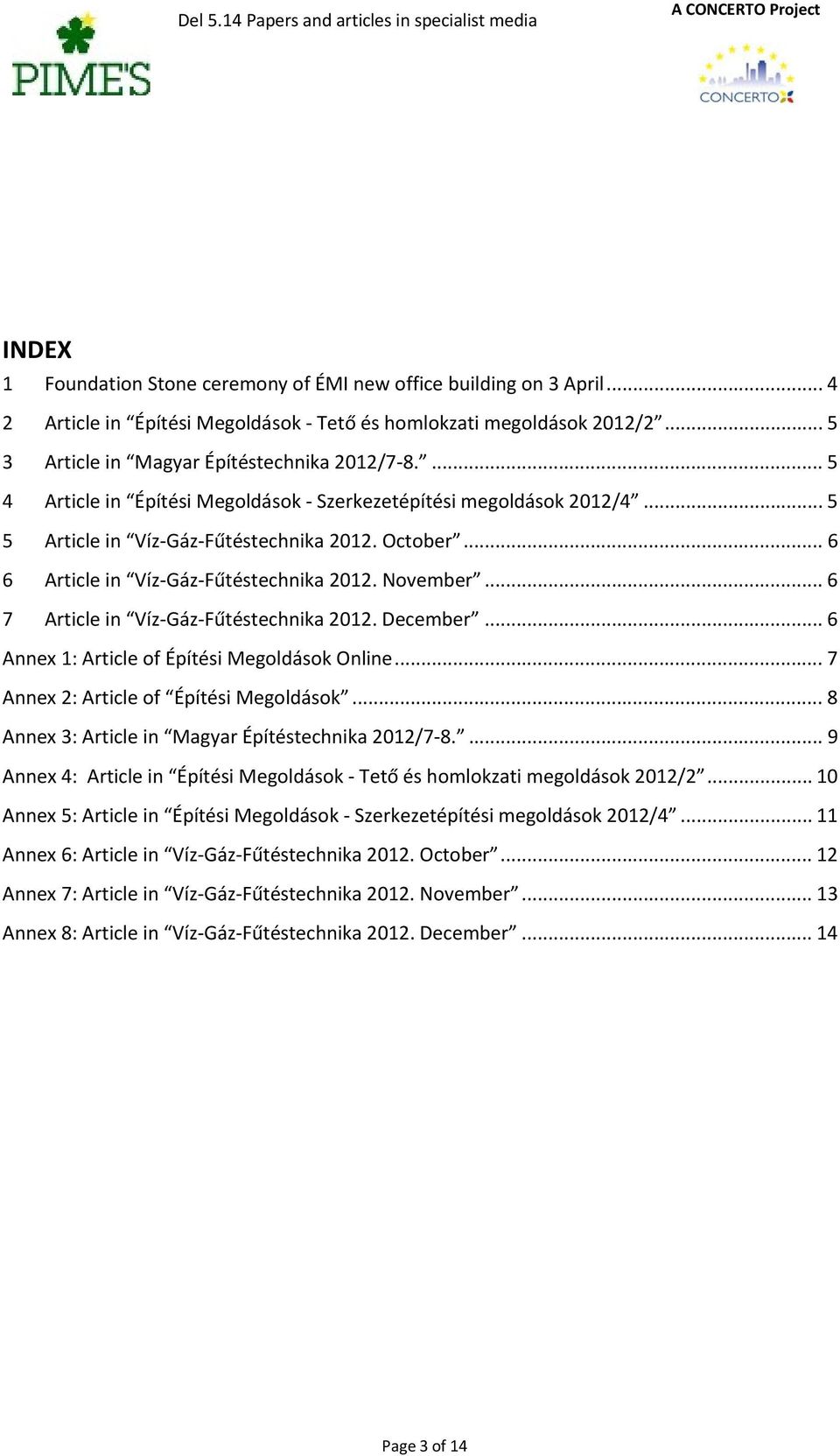 .. 5 5 Article in Víz Gáz Fűtéstechnika 2012. October... 6 6 Article in Víz Gáz Fűtéstechnika 2012. November... 6 7 Article in Víz Gáz Fűtéstechnika 2012. December.