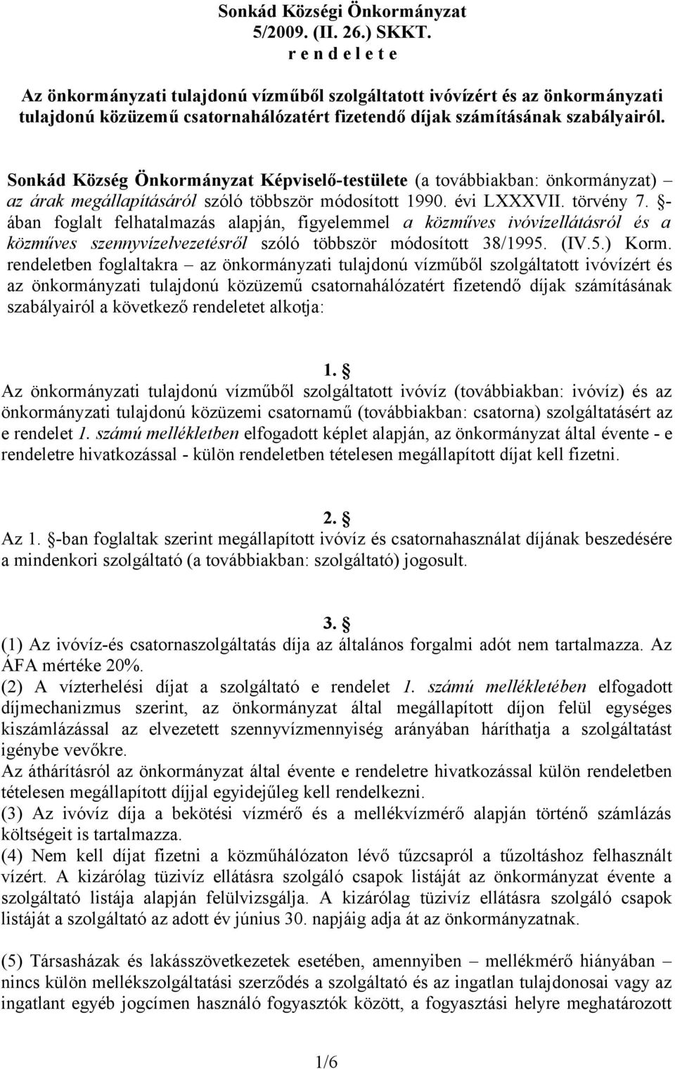 Sonkád Község Önkormányzat Képviselő-testülete (a továbbiakban: önkormányzat) az árak megállapításáról szóló többször módosított 1990. évi LXXXVII. törvény 7.