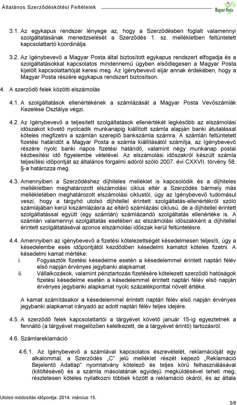 Az Igénybevevő eljár annak érdekében, hogy a Magyar Posta részére egykapus rendszert biztosítson. 4. A szerződő felek közötti elszámolás 4.1.