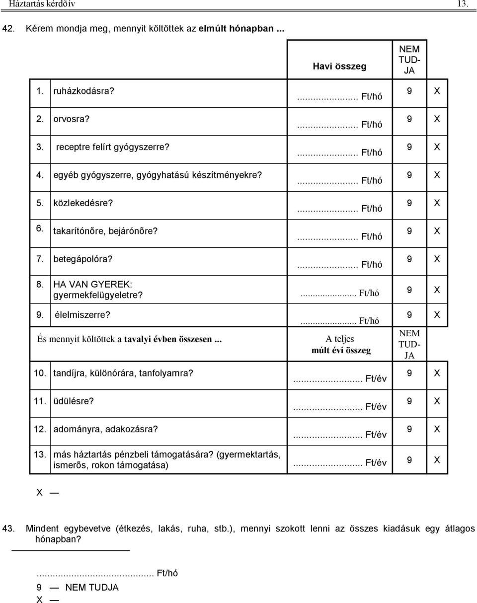 élelmiszerre? És mennyit költöttek a tavalyi évben összesen... 10. tandíjra, különórára, tanfolyamra? 11. üdülésre? 12. adományra, adakozásra?... Ft/hó A teljes múlt évi összeg... Ft/év.