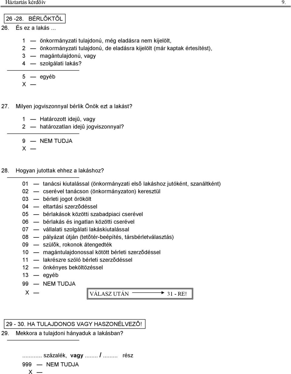 Milyen jogviszonnyal bérlik Önök ezt a lakást? 1 Határozott idejû, vagy 2 határozatlan idejû jogviszonnyal? 28. Hogyan jutottak ehhez a lakáshoz?