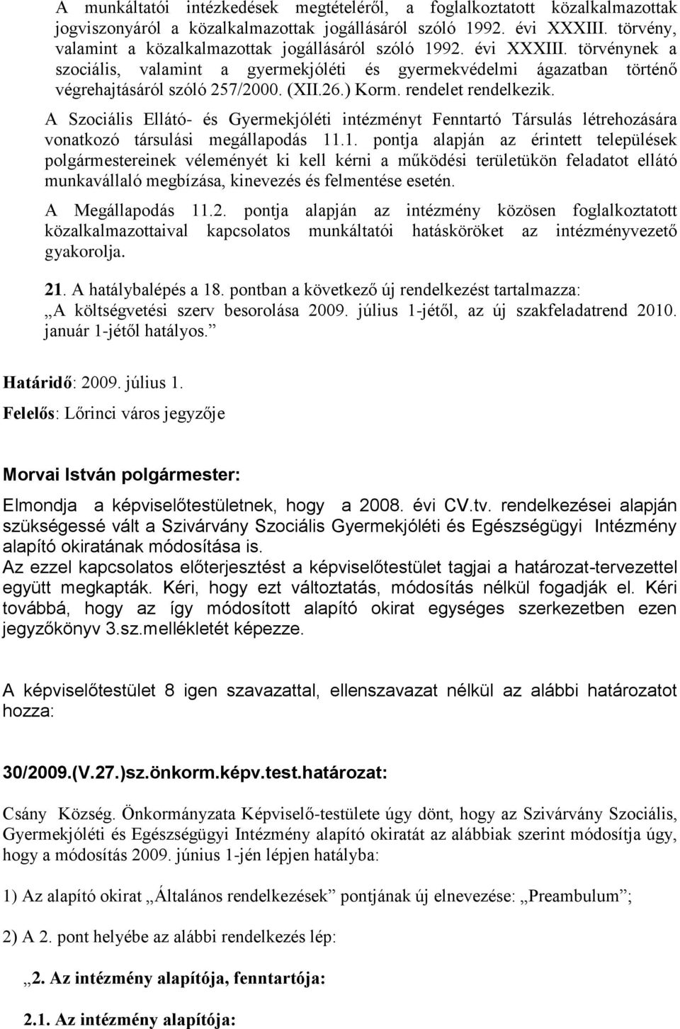 ) Korm. rendelet rendelkezik. A Szociális Ellátó- és Gyermekjóléti intézményt Fenntartó Társulás létrehozására vonatkozó társulási megállapodás 11