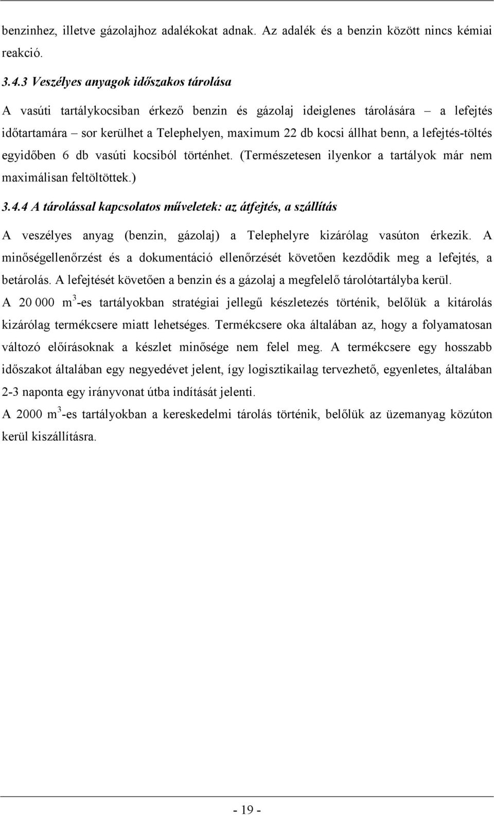 lefejtés-töltés egyidőben 6 db vasúti kocsiból történhet. (Természetesen ilyenkor a tartályok már nem maximálisan feltöltöttek.) 3.4.