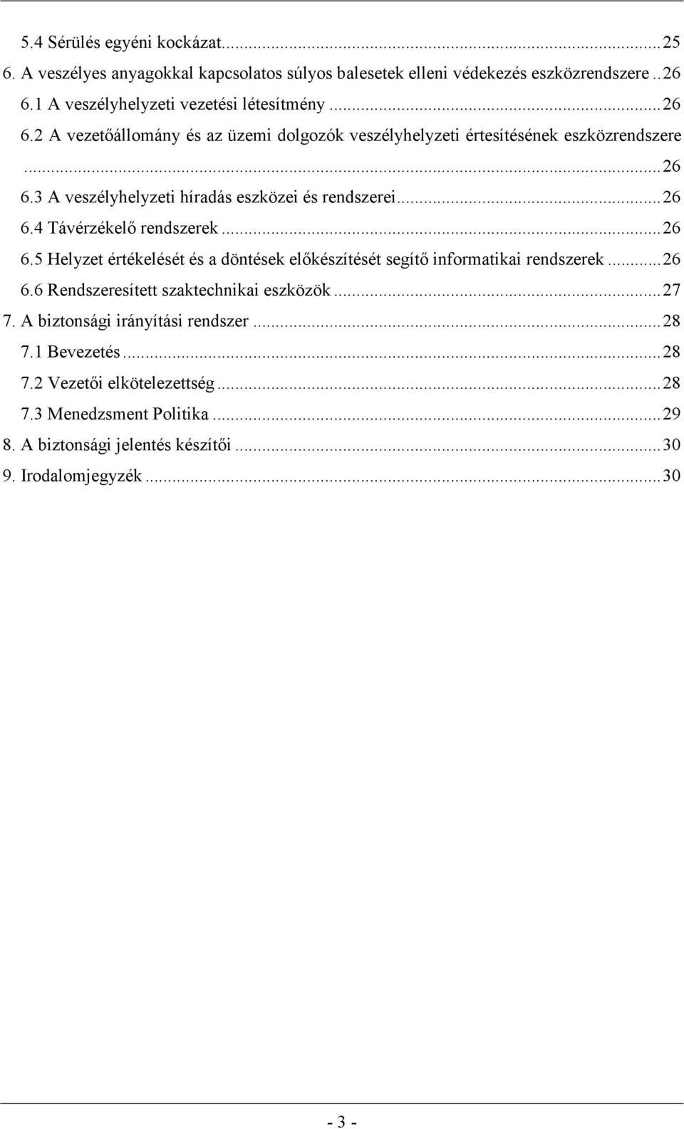 .. 26 6.5 Helyzet értékelését és a döntések előkészítését segítő informatikai rendszerek... 26 6.6 Rendszeresített szaktechnikai eszközök... 27 7.