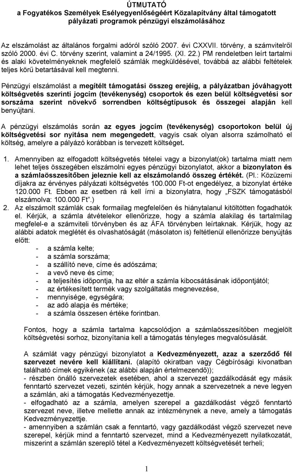 ) PM rendeletben leírt tartalmi és alaki követelményeknek megfelelő számlák megküldésével, továbbá az alábbi feltételek teljes körű betartásával kell megtenni.