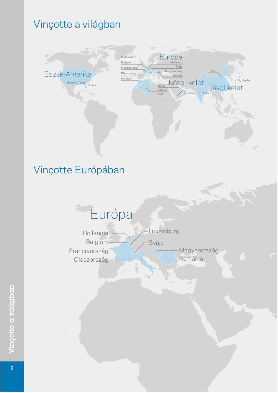 Magyarország Kína Románia Közel-kelet Oman India Távol-kelet Japán Vinçotte Európában