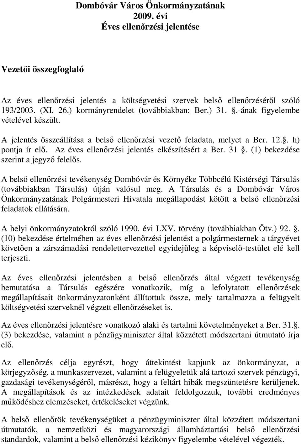 Az éves ellenőrzési jelentés elkészítésért a Ber. 31. (1) bekezdése szerint a jegyző felelős.