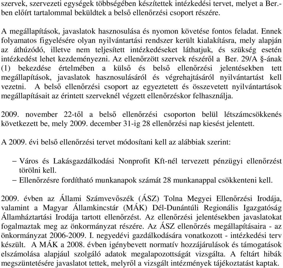 Ennek folyamatos figyelésére olyan nyilvántartási rendszer került kialakításra, mely alapján az áthúzódó, illetve nem teljesített intézkedéseket láthatjuk, és szükség esetén intézkedést lehet