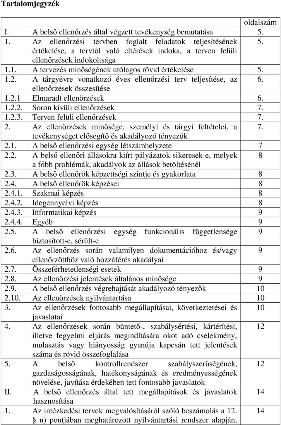 A tárgyévre vonatkozó éves ellenőrzési terv teljesítése, az 6. ellenőrzések összesítése 1.2.1 Elmaradt ellenőrzések 6. 1.2.2. Soron kívüli ellenőrzések 7. 1.2.3. Terven felüli ellenőrzések 7. 2.