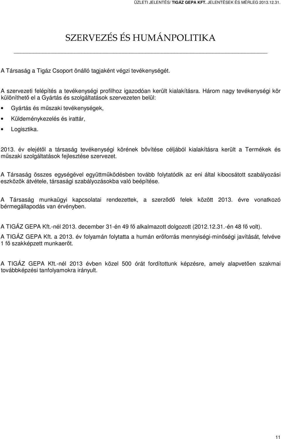 Három nagy tevékenységi kör különíthető el a Gyártás és szolgáltatások szervezeten belül: Gyártás és műszaki tevékenységek, Küldeménykezelés és irattár, Logisztika. 2013.